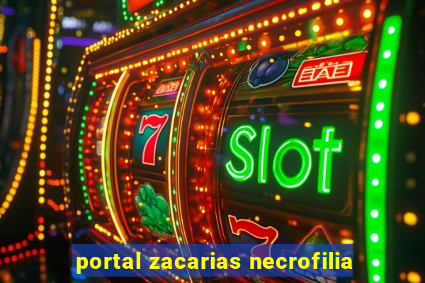 portal zacarias necrofilia